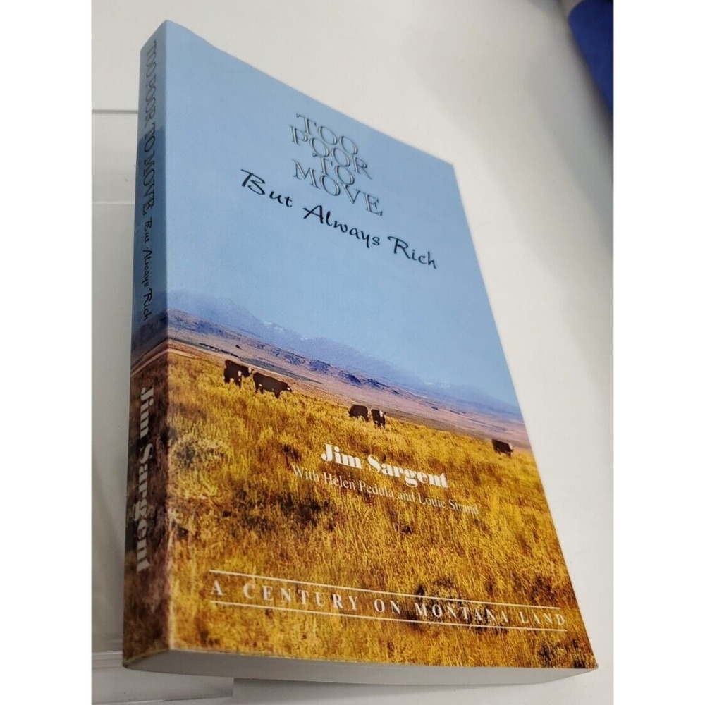 Too Poor To Move But Always Rich  By Jim Sargent A Century Montana land Signed